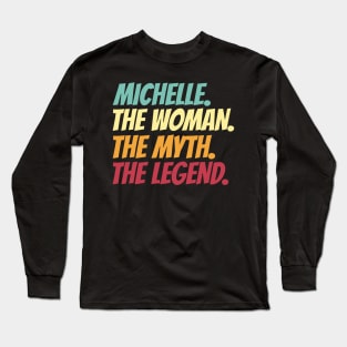 Michelle The Woman The Myth The Legend Long Sleeve T-Shirt